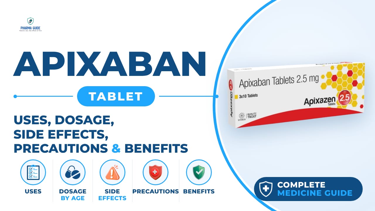 Apixaban Tablet: Uses, Dosage, Side Effects, Precautions and Alternates
