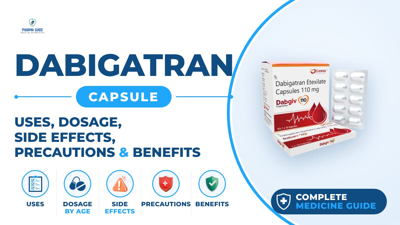 Dabigatran Capsule: Uses, Dosage, Side Effects, Precautions and Alternates