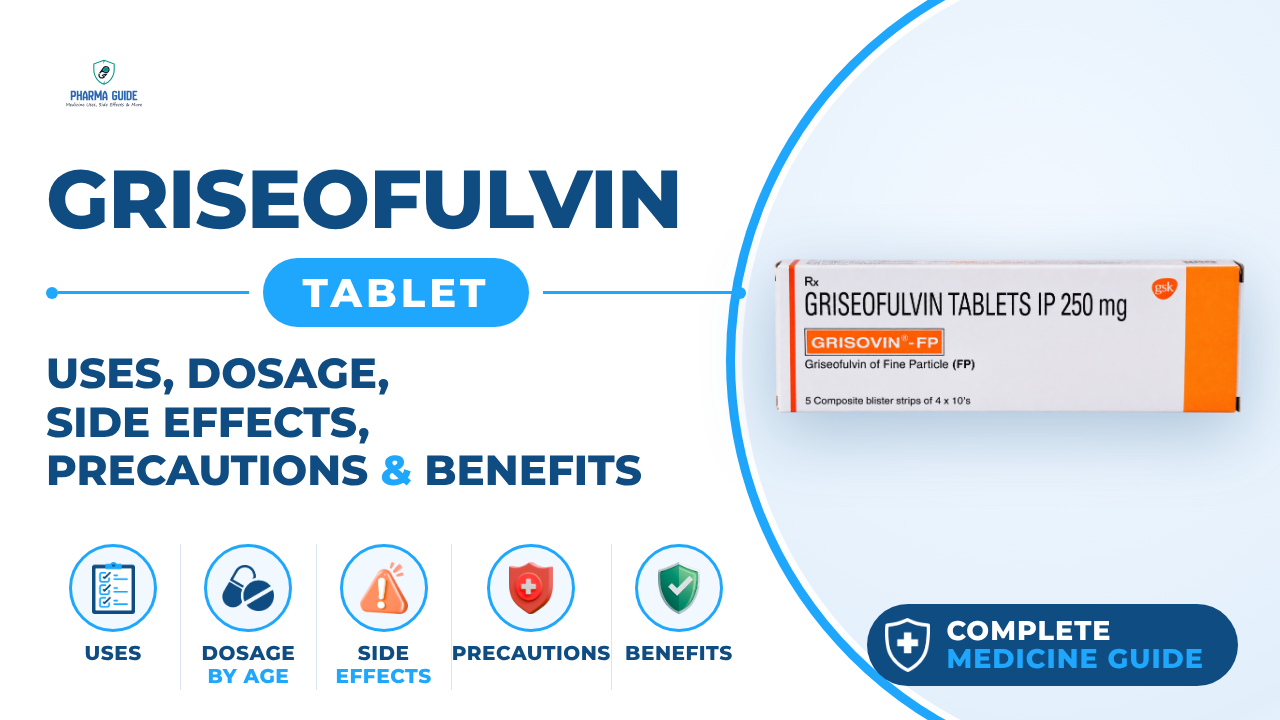 Griseofulvin Tablet: Uses, Dosage, Side Effects, Precautions and Alternates